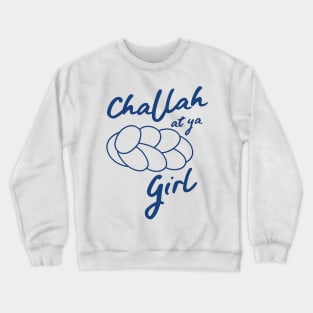 Challah at ya girl Crewneck Sweatshirt